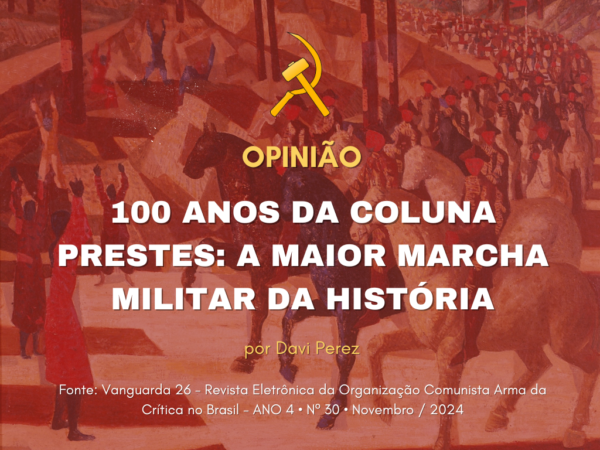 100 anos da Coluna Prestes: a maior marcha militar da história